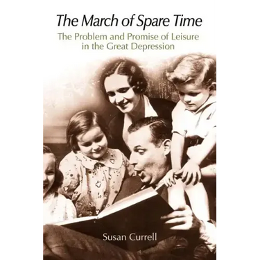 The March of Spare Time: The Problem and Promise of Leisure in the Great Depression