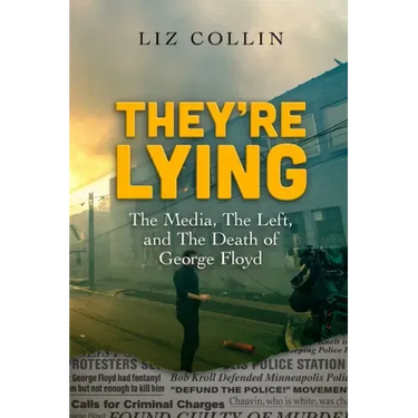They're Lying: The Media, The Left, and The Death of George Floyd