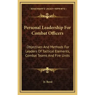 Personal Leadership for Combat Officers: Objectives and Methods for Leaders of Tactical Elements, Combat Teams and Fire Units
