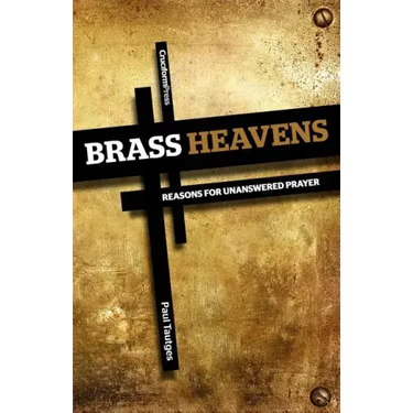 Brass Heavens: Reasons for Unanswered Prayer