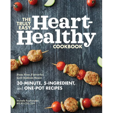The Truly Easy Heart-Healthy Cookbook: Fuss-Free, Flavorful, Low-Sodium Meals