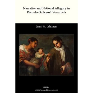 Narrative and National Allegory in Rómulo Gallegos's Venezuela