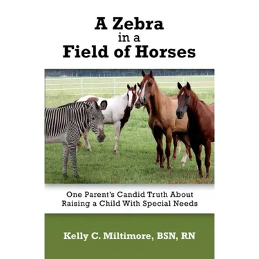 A Zebra in a Field of Horses: One Parent's Candid Truth About Raising a Child with Special Needs