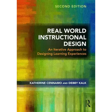 Real World Instructional Design: An Iterative Approach to Designing Learning Experiences