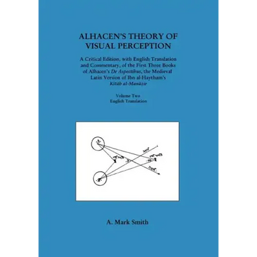 Alhacen's Theory of Visual Perception (First Three Books of Alhacen's de Aspectibus), Volume Two--English Translation: Transactions, American Philosop
