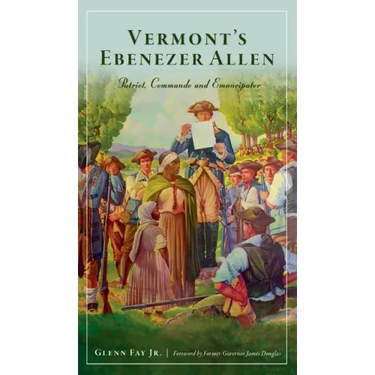 Vermont's Ebenezer Allen: Patriot, Commando and Emancipator