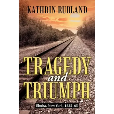 Tragedy and Triumph: Elmira, New York, 1835-65