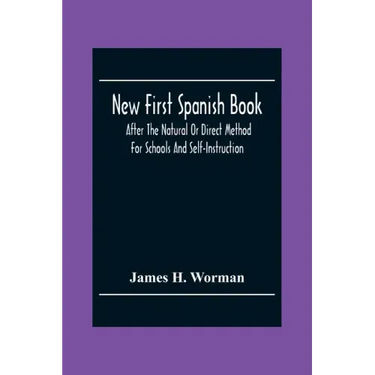 New First Spanish Book, After The Natural Or Direct Method For Schools And Self-Instruction