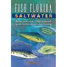 Fish Florida Saltwater: Better Than Luck-The Foolproof Guide to Florida Saltwater Fishing