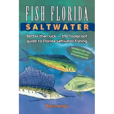 Fish Florida Saltwater: Better Than Luck-The Foolproof Guide to Florida Saltwater Fishing