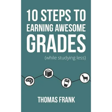 10 Steps to Earning Awesome Grades (While Studying Less)