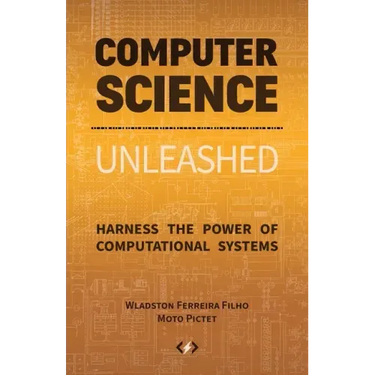 Computer Science Unleashed: Harness the Power of Computational Systems