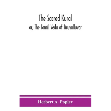 The Sacred Kural; or, The Tamil Veda of Tiruvalluvar