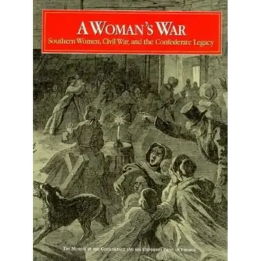 A Woman's War: Southern Women, Civil War, and the Confederate Legacy