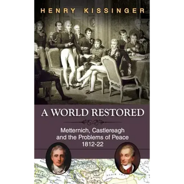 A World Restored: Metternich, Castlereagh and the Problems of Peace, 1812-22