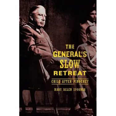 The General's Slow Retreat: Chile After Pinochet