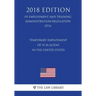 Temporary Employment of H-2a Aliens in the United States (Us Employment and Training Administration Regulation) (Eta) (2018 Edition)