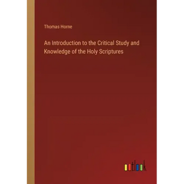 An Introduction to the Critical Study and Knowledge of the Holy Scriptures
