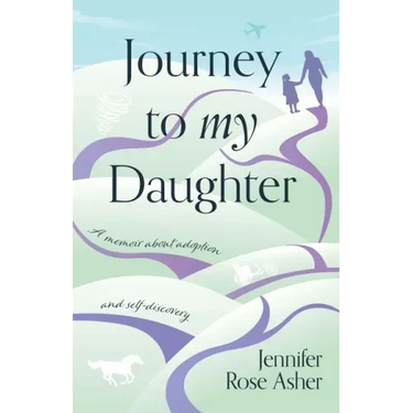 Journey to My Daughter: A Memoir about Adoption and Self-Discovery