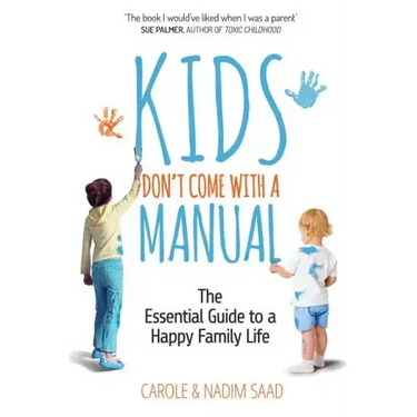 Kids Don't Come With a Manual: The Essential Guide to a Happy Family Life