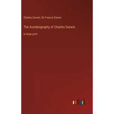 The Autobiography of Charles Darwin: in large print