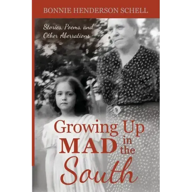 Growing Up Mad in the South: Stories, Poems, and Other Aberrations