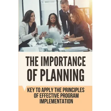 The Importance Of Planning: Key To Apply The Principles Of Effective Program Implementation