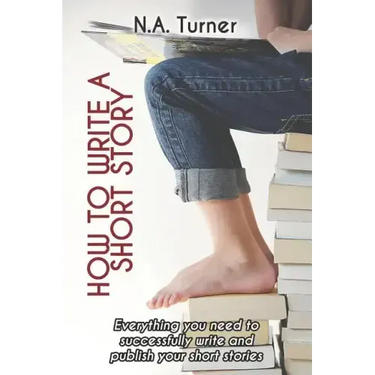 How to Write a Short Story: Everything you need to successfully write and publish your short stories