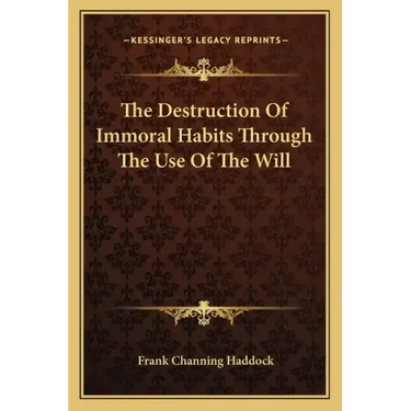 The Destruction of Immoral Habits Through the Use of the Will