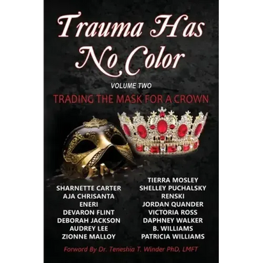 Trauma Has No Color: Trading the Mask for a Crown