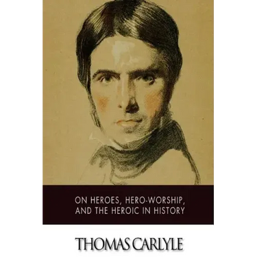 On Heroes, Hero-Worship, and The Heroic in History