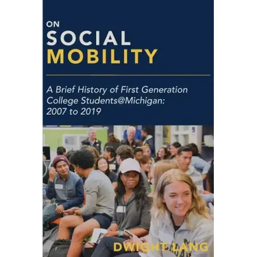 On Social Mobility: A Brief History of First-Generation College Students@michigan: 2007 to 2019