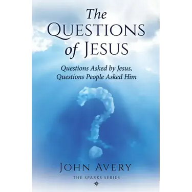 The Questions of Jesus: Questions asked by Jesus, questions people asked Him
