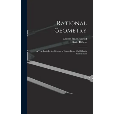 Rational Geometry: A Text-Book for the Science of Space; Based On Hilbert's Foundations