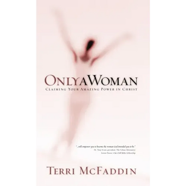 Only a Woman: Claiming Your Amazing Power in Christ