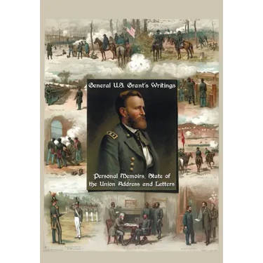 General U.S. Grant's Writings (Complete and Unabridged Including His Personal Memoirs, State of the Union Address and Letters of Ulysses S. Grant to H