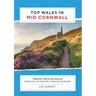 Top Walks in Mid Cornwall: Discover hidden Cornish highlights in these twelve spectacular circular walks