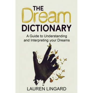 The Dream Dictionary: A Guide to Understanding and Interpreting Your Dreams