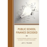 Public School Finance Decoded: A Straightforward Approach to Linking the Budget to Student Achievement