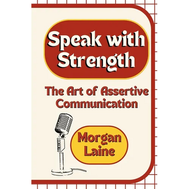 Speak with Strength: The Art of Assertive Communication