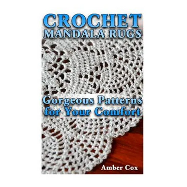 Crochet Mandala Rugs: Gorgeous Patterns for Your Comfort: (Crochet Patterns, Crochet Stitches)