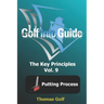 Golf Info Guide: The Key Principles Vol. 9 Putting Process