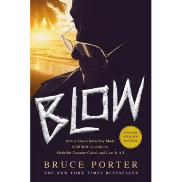 Blow: How a Small-Town Boy Made $100 Million with the Medellín Cocaine Cartel and Lost It All
