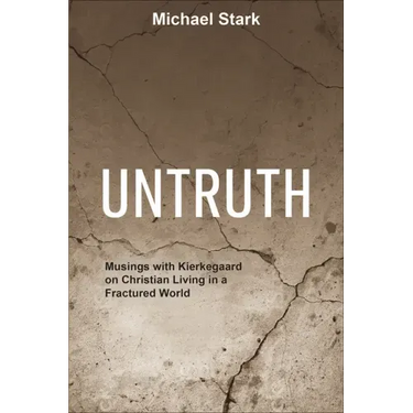 Untruth: Musings with Kierkegaard on Christian Living in a Fractured World
