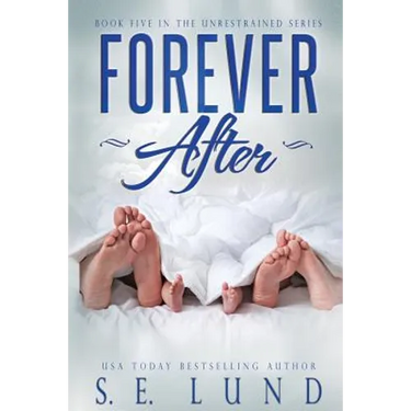 Forever After: Book Five in the Unrestrained Series