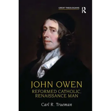 John Owen: Reformed Catholic, Renaissance Man