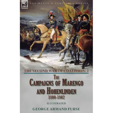 The Second War of Coalition-Volume 2: the Campaigns of Marengo and Hohenlinden 1800-1802