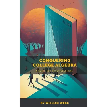 Conquering College Algebra: A Guide for Adult Learners