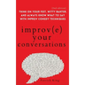 Improve Your Conversations: Think on Your Feet, Witty Banter, and Always Know What to Say with Improv Comedy Techniques (2nd Edition)