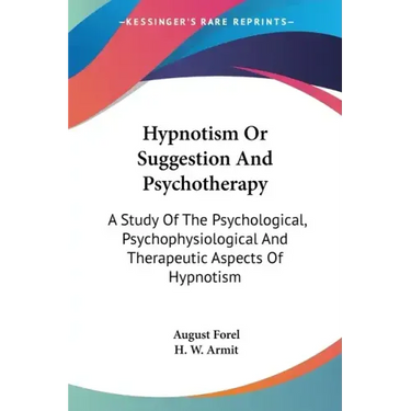 Hypnotism Or Suggestion And Psychotherapy: A Study Of The Psychological, Psychophysiological And Therapeutic Aspects Of Hypnotism